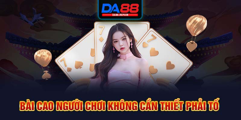 Bài cao người chơi không cần thiết phải tố 