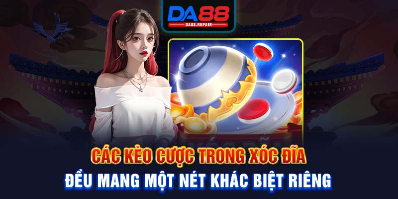 Các kèo cược trong xóc đĩa đều mang một nét khác biệt riêng