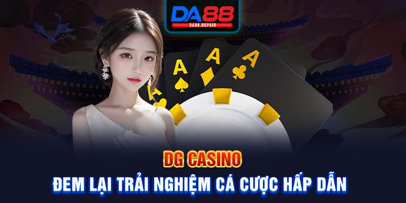 DG Casino đem lại trải nghiệm cá cược hấp dẫn 