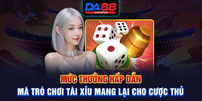 Mức thưởng hấp dẫn mà trò chơi tài xỉu mang lại cho cược thủ