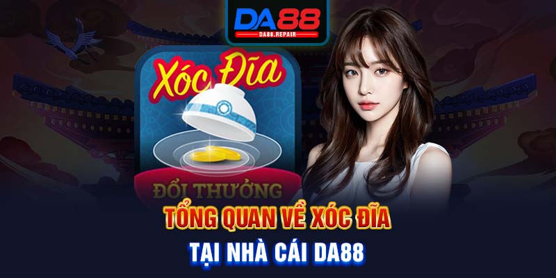 Tổng quan về xóc đĩa tại nhà cái Da88