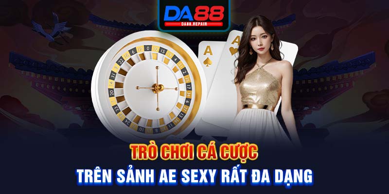 Trò chơi cá cược trên sảnh AE SEXY rất đa dạng