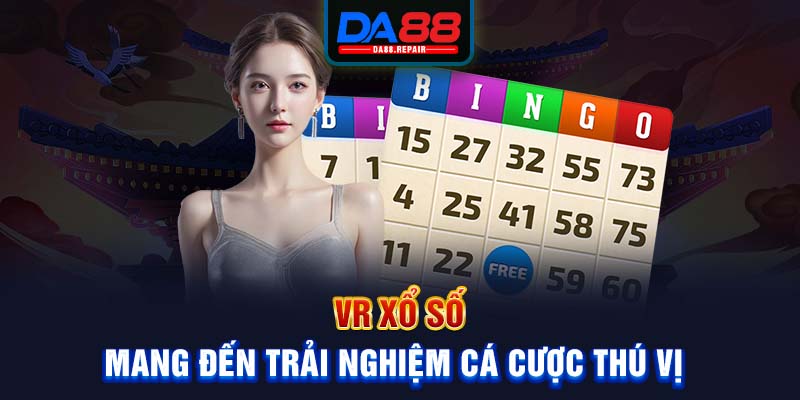 VR xổ số mang đến trải nghiệm cá cược thú vị 